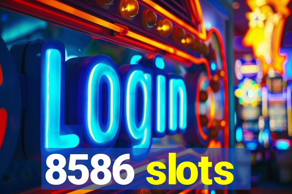 8586 slots